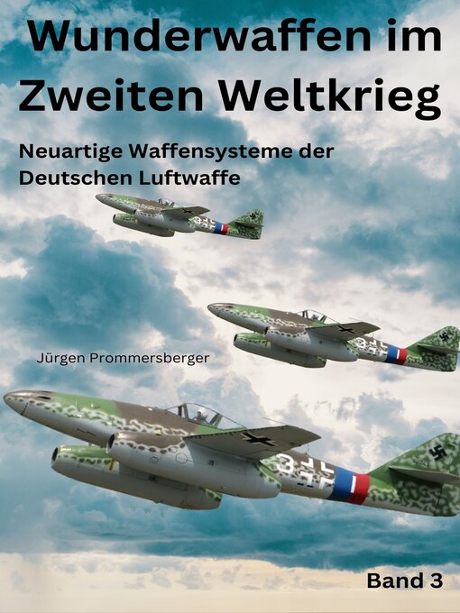 Title details for Wunderwaffen im Zweiten Weltkrieg--Band 3 by Jürgen Prommersberger - Available